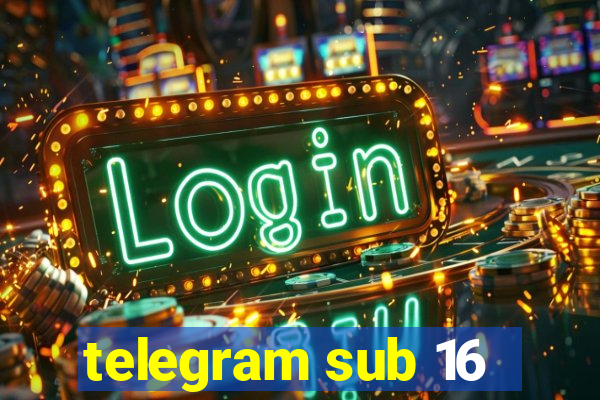 telegram sub 16